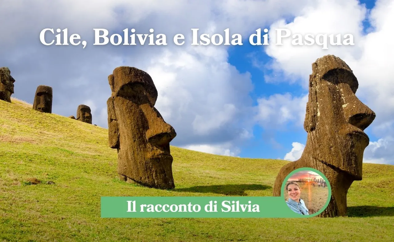 Cile Bolivia Isola di Pasqua - Il racconto di Silvia